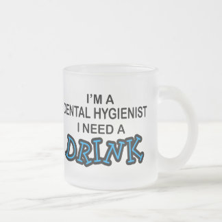 Need a Drink - Dental Hygienist Frosted Glass Coffee Mug