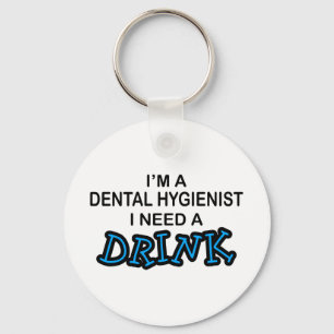 Need a Drink - Dental Hygienist Key Ring