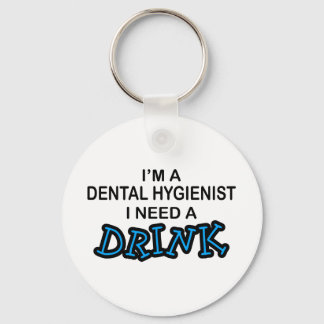 Need a Drink - Dental Hygienist Key Ring