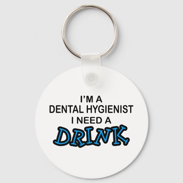 Need a Drink - Dental Hygienist Key Ring (Front)