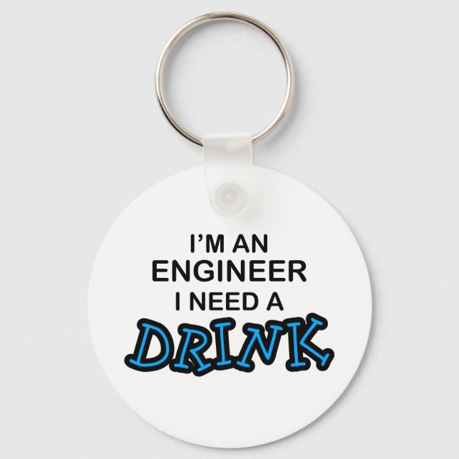 Need a Drink - Engineer Key Ring (Front)
