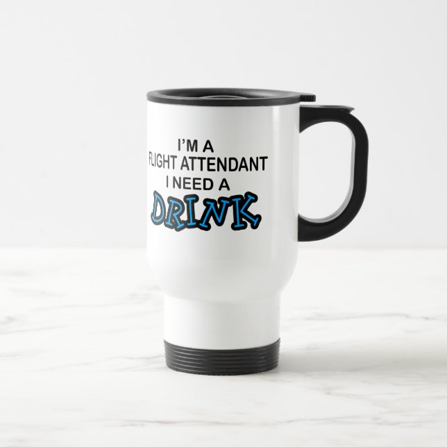 Need a Drink - Flight Attendant Travel Mug (Right)