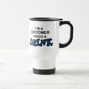 Need a Drink - Groomer Travel Mug