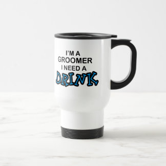 Need a Drink - Groomer Travel Mug