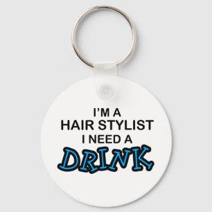 Need a Drink - Hair Stylist Key Ring