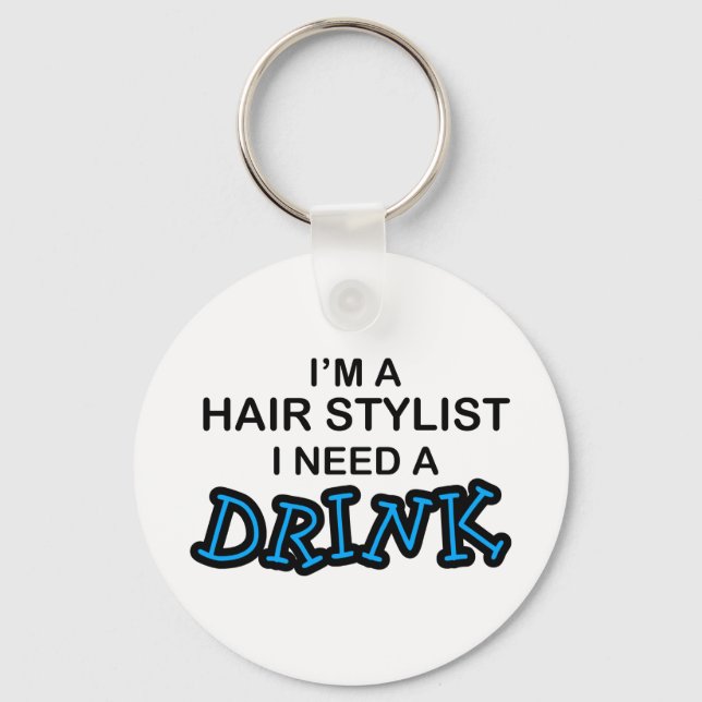 Need a Drink - Hair Stylist Key Ring (Front)