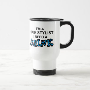 Need a Drink - Hair Stylist Travel Mug