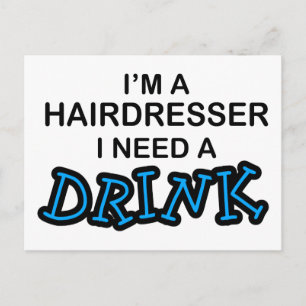 Need a Drink - Hairdresser Postcard