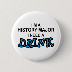 Need a Drink - History Major 6 Cm Round Badge