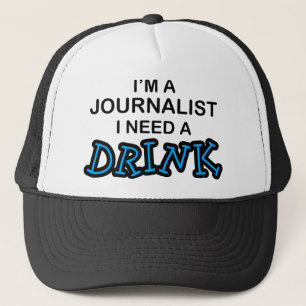 Need a Drink - Journalist Trucker Hat