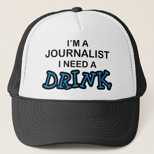 Need a Drink - Journalist Trucker Hat (Front)