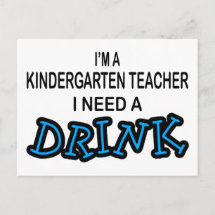 Need a Drink - Kindergarten Teacher Postcard