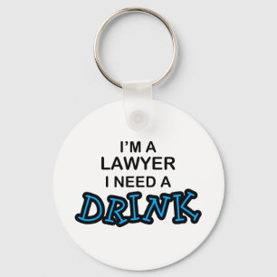 Need a Drink - Lawyer Key Ring