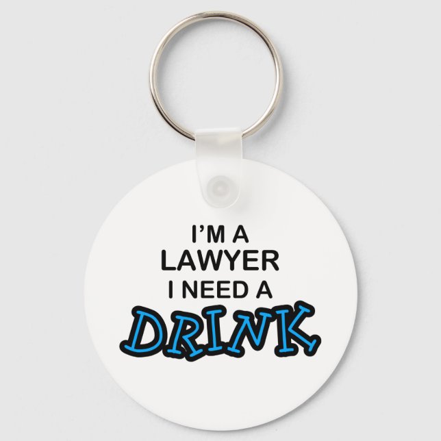 Need a Drink - Lawyer Key Ring (Front)