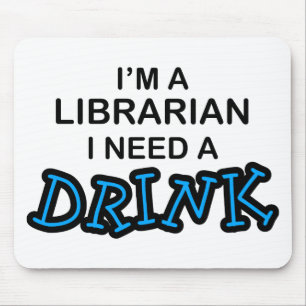 Need a Drink - Librarian Mouse Mat