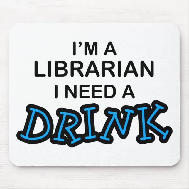 Need a Drink - Librarian Mouse Mat (Front)