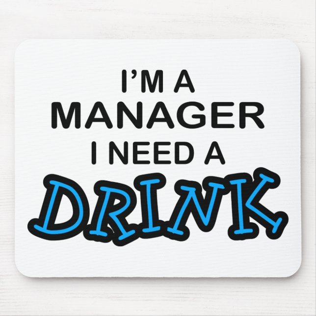 Need a Drink - Manager Mouse Mat (Front)