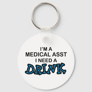 Need a Drink - Medical Asst Key Ring