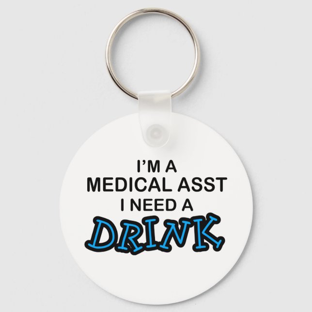 Need a Drink - Medical Asst Key Ring (Front)