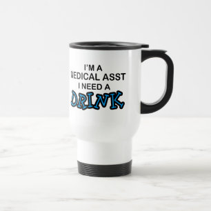 Need a Drink - Medical Asst Travel Mug