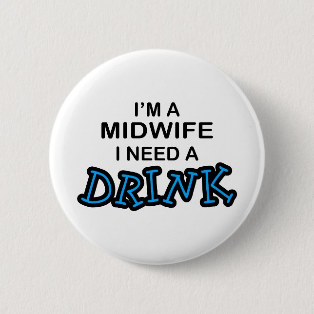Need a Drink - Midwife 6 Cm Round Badge (Front)