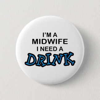 Need a Drink - Midwife 6 Cm Round Badge