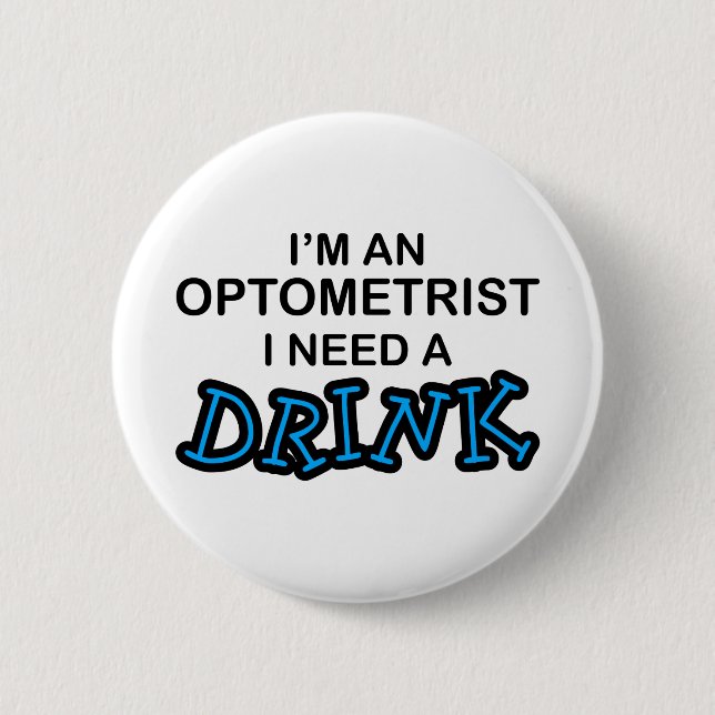 Need a Drink - Optometrist 6 Cm Round Badge (Front)