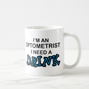 Need a Drink - Optometrist Coffee Mug