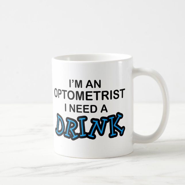 Need a Drink - Optometrist Coffee Mug (Right)