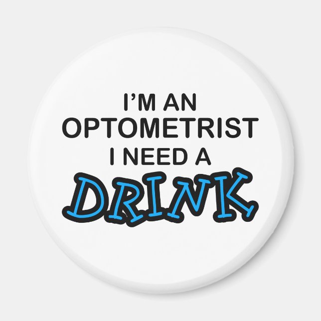 Need a Drink - Optometrist Magnet (Front)