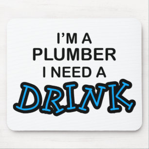 Need a Drink - Plumber Mouse Mat