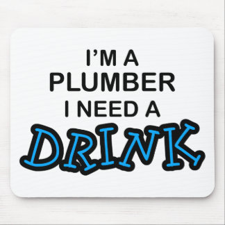 Need a Drink - Plumber Mouse Mat
