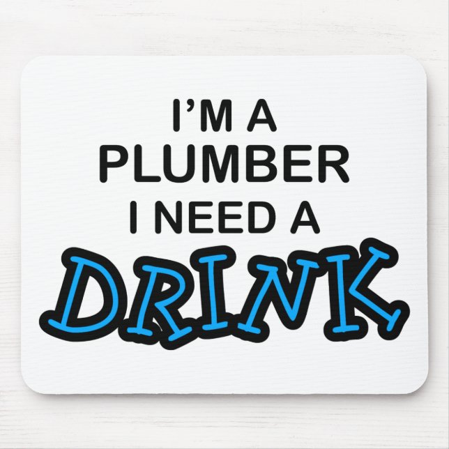 Need a Drink - Plumber Mouse Mat (Front)