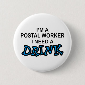 Need a Drink - Postal Worker 6 Cm Round Badge