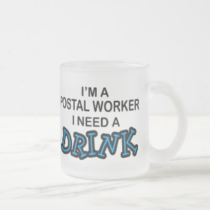 Need a Drink - Postal Worker Frosted Glass Coffee Mug