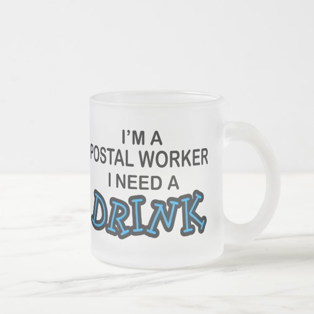 Need a Drink - Postal Worker Frosted Glass Coffee Mug (Right)
