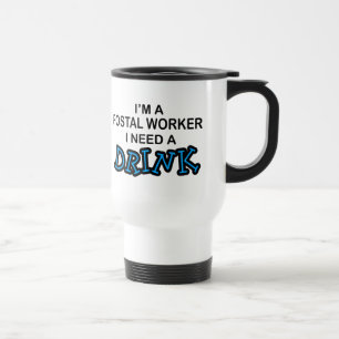 Need a Drink - Postal Worker Travel Mug