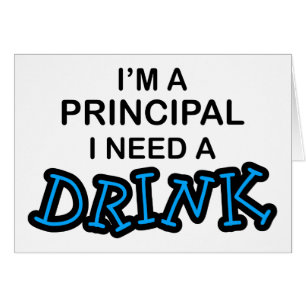 Need a Drink - Principal