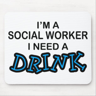 Need a Drink - Social Worker Mouse Mat