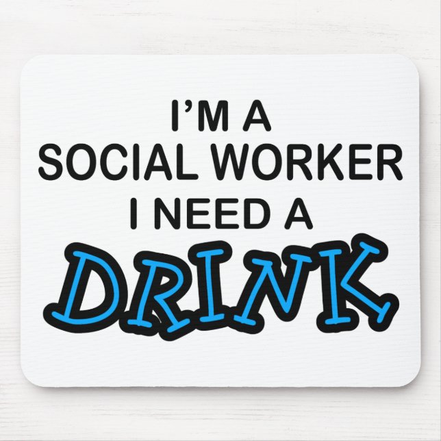 Need a Drink - Social Worker Mouse Mat (Front)