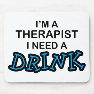 Need a Drink - Therapist Mouse Mat