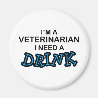 Need a Drink - Veterinarian Magnet