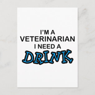 Need a Drink - Veterinarian Postcard