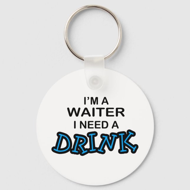 Need a Drink - Waiter Key Ring (Front)