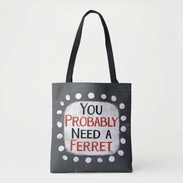 Need A Ferret Tote Bag (Front)