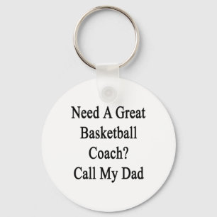 Need A Great Basketball Coach Call My Dad  Key Ring