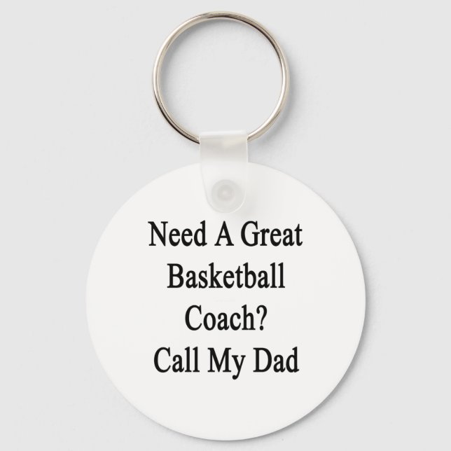 Need A Great Basketball Coach Call My Dad  Key Ring (Front)