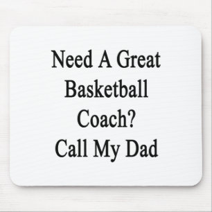 Need A Great Basketball Coach Call My Dad Mouse Mat