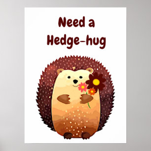 Need a Hedgehug Cute Hedgehog Animal Fun Quote Poster