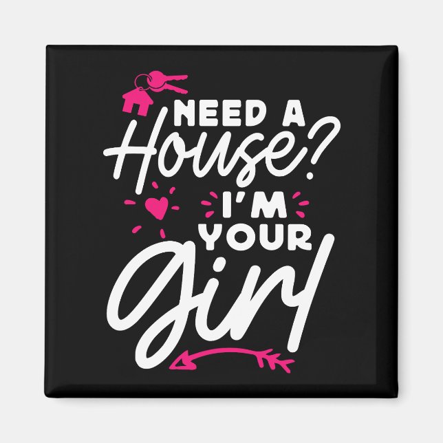 Need A House I'm Your Girl Real Estate Key House Magnet (Front)